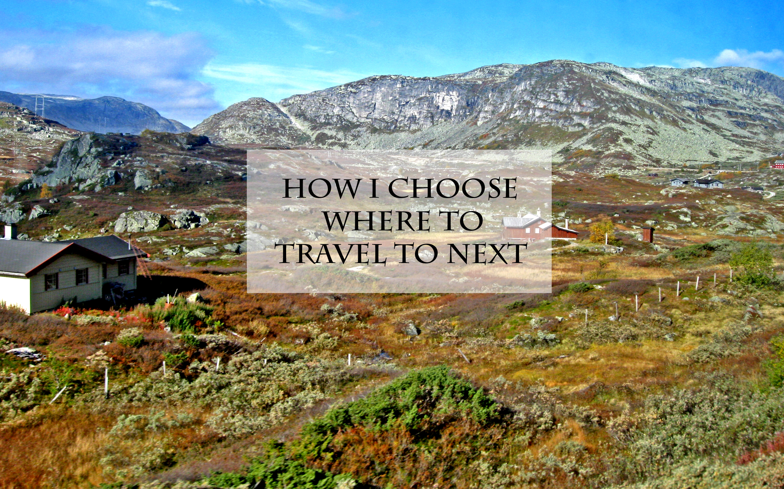 How I choose where to travel to next